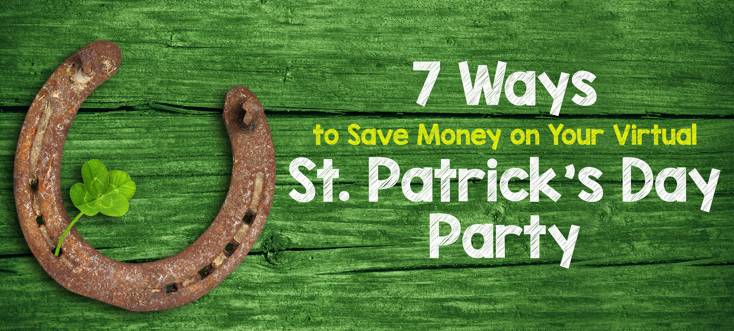 7 Ways to Save Money on Your Virtual St. Patrick’s Day Party