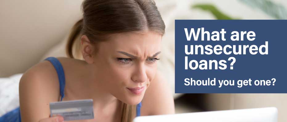 What Are Unsecured Loans — and Should You Get One?